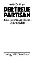 Cover of: Der treue Partisan: ein deutscher Lebenslauf, Ludwig Gehm