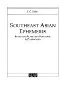 Cover of: Southeast Asian ephemeris: solar and planetary positions, A.D. 638-2000