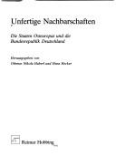 Cover of: Unfertige Nachbarschaften: die Staaten Osteuropas und die Bundesrepublik Deutschland