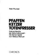 Cover of: Pfaffen, Ketzer, Totenfresser: Fastnachtskultur der Reformationszeit : die Berner Spiele von Niklaus Manuel