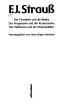 Cover of: F.J. Strauss: der Charakter und die Maske, der Progressive und der Konservative, der Weltmann und der Hinterwäldler