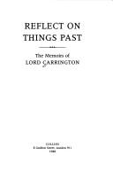 Cover of: Reflect on things past: the memoirs of Lord Carrington.