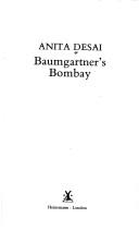 Cover of: Baumgartnerʼs Bombay by Anita Desai