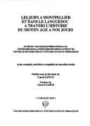 Cover of: Les Juifs à Montpellier et dans le Languedoc à travers l'histoire du Moyen Age à nos jours: actes du colloque international du Centre régional d'histoire des mentalités et du Centre de recherches et d'études juives et hébraïques : actes remaniés, enrichis et complétés de nouvelles études