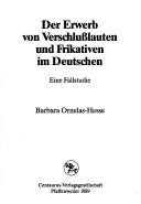 Cover of: Der Erwerb von Verschlusslauten und Frikativen im Deutschen by Barbara Ornelas-Hesse