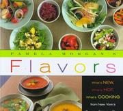 Cover of: Pamela Morgan's Flavors: what's next, what's hot, what's cooking from New York's premier caterer