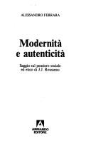 Cover of: Modernità e autenticità: saggio sul pensiero sociale ed etico di J.J. Rousseau