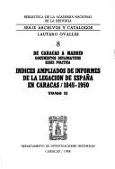 Cover of: Indices ampliados de informes de la Legación de España en Caracas, 1845-1950: de Caracas a Madrid, documentos diplomáticos