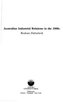 Australian industrial relations in the 1980s by Braham Dabscheck