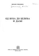 Cover of: Od Vuka do Belića i dalje by Mihailo Stevanović