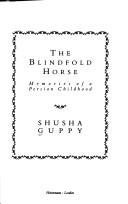 Cover of: The blindfold horse by Shusha Guppy