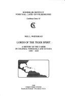 Cover of: Lords of the tiger spirit: a history of the Caribs in colonial Venezuela and Guyana, 1498-1820