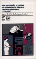 Cover of: Organización y luchas del movimiento obrero latinoamericano, 1978-1987