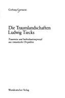 Cover of: Die Traumlandschaften Ludwig Tiecks: Traumreise und Individuationsprozess aus romantischer Perspektive