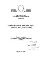 Cover of: Disparities in sentencing: causes and solutions : reports presented to the eight Criminological Colloquium (1987)