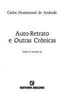Cover of: Auto-retrato e outras crônicas by Carlos Drummond de Andrade