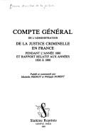 Cover of: Compte général de l'administration de la justice criminelle en France pendant l'année 1880 et rapport relatif aux années 1826 à 1880 by France. Garde des sceaux.