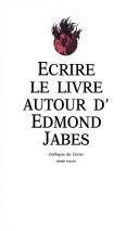 Cover of: Ecrire le livre: autour d'Edmond Jabès : colloque de Cerisy-la-Salle