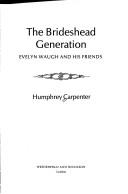 Cover of: The brideshead generation by Humphrey Carpenter, Humphrey Carpenter