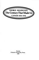 Cover of: The century thatmade us by George Woodcock