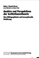 Cover of: Ansätze und Perspektiven der Institutionentheorie: eine bibliographische und konzeptionelle Einführung