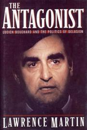 Cover of: The antagonist: Lucien Bouchard and the politics of delusion