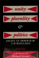 Cover of: Unity, plurality & politics: essays in honor of F.M. Barnard