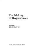 The Making of Rogernomics by B. H. Easton