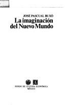 Cover of: La imaginación del Nuevo Mundo by José Pascual Buxó