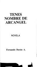 Cover of: Tenés nombre de arcángel: novela
