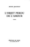 Cover of: L' objet perdu de l'amour by Michel Braudeau