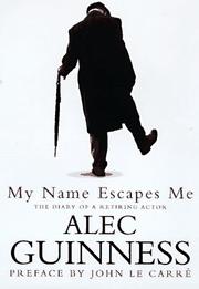 My Name Escapes Me by Alec Guinness
