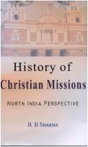 Christian missions in north India, 1813-1913 by Raj Bahadur Sharma