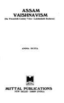 Assam Vaishnavism, its twentieth century voice, Lakshminath Bezbaroa by Anima Dutta