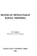 Cover of: Beginilah menggunakan bahasa Indonesia