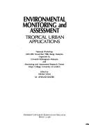 Cover of: Environmental monitoring and assessment: tropical urban applications : National Workshop, 24th-29th November 1986, Bangi, Malaysia