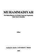 Cover of: Muhammadiyah: the political behavior of a Muslim modernist organization under Dutch colonialism