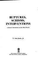 Cover of: Ruptures, schisms, interventions: cultural revolution in the Third World