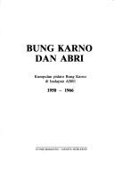 Cover of: Bung Karno dan ABRI: kumpulan pidato Bung Karno dihadapan ABRI, 1950-1966.