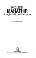 Cover of: Politik Mahathir: langkah & perhitungan