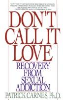 Cover of: Don't call it love: recovery from sexual addiction