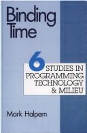 Cover of: Binding time: six studies in programming technology & milieu