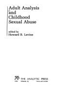 Cover of: Adult analysis and childhood sexual abuse by edited by Howard B. Levine.