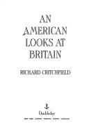 Cover of: An American looks at Britain by Critchfield, Richard., Richard Critchfield