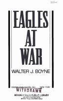 Cover of: Eagles at war by Walter J. Boyne