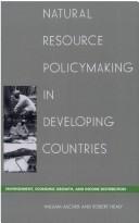 Cover of: Natural resource policymaking in developing countries: environment, economic growth, and income distribution