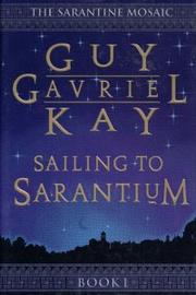 Cover of: Sailing to Sarantium (The Sarantine Mosaic Ser., Bk. 1)