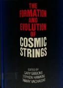 Cover of: The Formation and evolution of cosmic strings by edited by G.W. Gibbons, S.W. Hawking, T. Vachaspati.