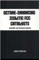 Cover of: Octane-enhancing, zeolitic FCC catalysts: scientific and technical aspects