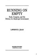 Cover of: Running on empty: Bush, Congress, and the politics of a bankrupt government